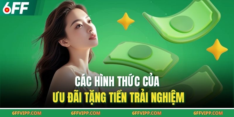Các hình thức của ưu đãi tặng tiền trải nghiệm