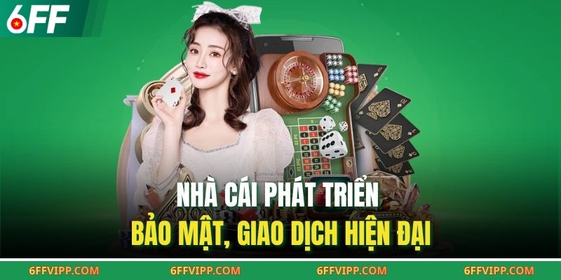 Nhà cái phát triển bảo mật, giao dịch hiện đại