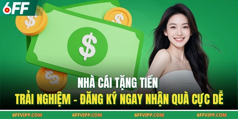 Nhà Cái Tặng Tiền Trải Nghiệm – Đăng Ký Ngay Nhận Quà Cực Dễ