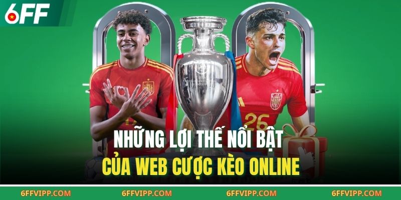 Những lợi thế nổi bật của web cược kèo online