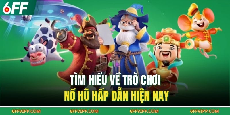 Tìm hiểu về trò chơi nổ hũ hấp dẫn hiện nay