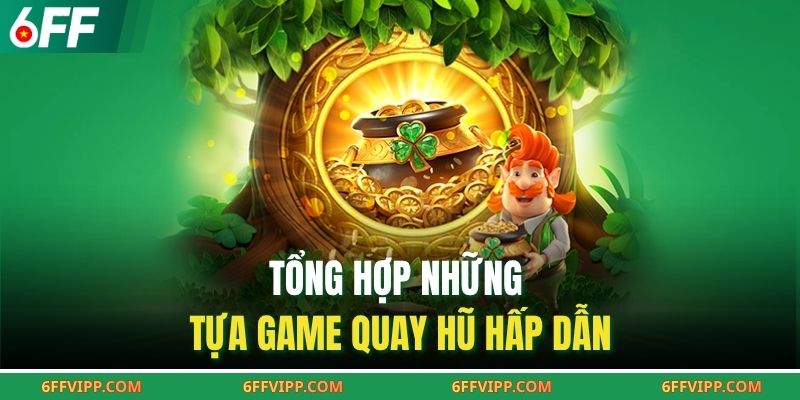 Tổng hợp những tựa game quay hũ hấp dẫn