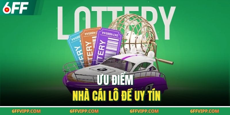 Ưu điểm nhà cái lô đề uy tín